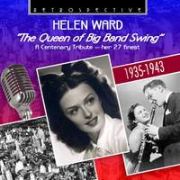 Helen Ward: The Queen of the Big Band Swing (A Centenary Tribute - Her 27 Finest 1935-43)