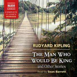 Rudyard Kipling: The Man Who Would Be King and Other Stories (Unabridged)