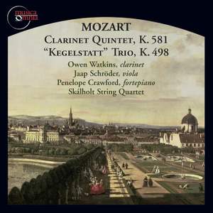 Mozart: Clarinet Quintet in A major, Op. 108, K581 & Piano Trio in E flat major, K498 'Kegelstatt'