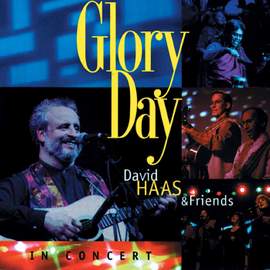 Glory Day: David Haas & Friends in Concert