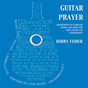 Guitar Prayer: Arrangements of Familiar Hymns and Songs for Solo Guitar and C Instrument