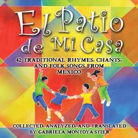 El Patio de Mi Casa: Traditional Rhymes, Chants and Folk Songs from Mexico