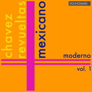 Mexicano Moderno, Vol. 1: Carlos Chavez, Silvestre Revueltas