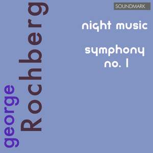 George Rochberg Premieres: Night Music and Symphony No. 1