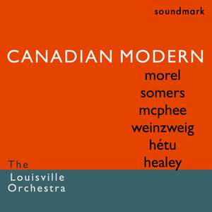 Canadian Modern Premiere Recordings: Morel, Somers, McPhee, Weinzweig, Hétu, Healey