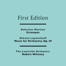 Bohuslav Martinu: Estampes - Nikolai Lopatnikoff: Music for Orchestra, Op. 39