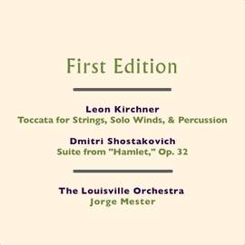 Leon Kirchner: Toccata for Strings, Solo Winds, & Percussion - Dmitri Shostakovich: Suite from 'Hamlet,' Op. 32