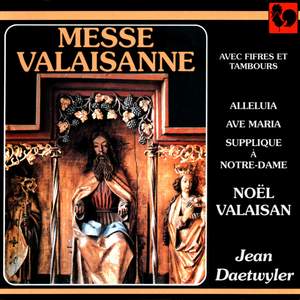 Jean Daetwyler: Messe valaisanne - Alléluia franciscain - Ave Maria - Supplique à Notre-Dame - Noël valaisan