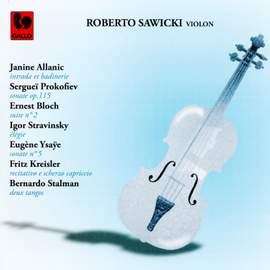 Sergei Prokofiev - Igor Stravinsky - Ernest Bloch - Janine Allanic - Eugène Ysaÿe - Fritz Kreisler - Bernardo Stalman: Works for Solo Violin