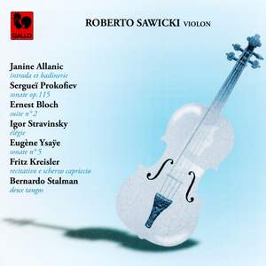 Sergei Prokofiev - Igor Stravinsky - Ernest Bloch - Janine Allanic - Eugène Ysaÿe - Fritz Kreisler - Bernardo Stalman: Works for Solo Violin