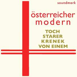 österreicher modern - austrian modern premiere recordings: Ernst Krenek, Ernst Toch, Gottfried Von Einem and Robert Starer