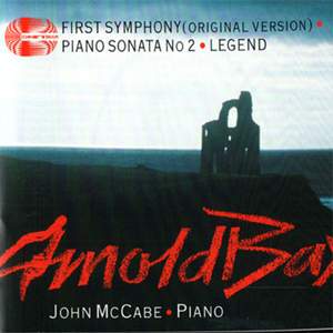 Arnold Bax: First Symphony, Piano Sonata No 2 and Legend