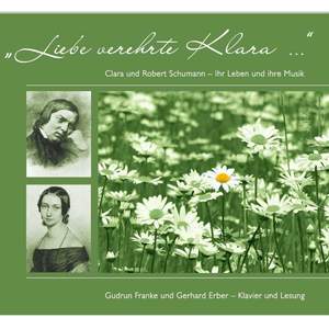 Liebe verehrte Klara (Clara und Robert Schumann - Ihr Leben und ihre Musik)