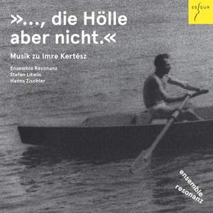…die Hölle aber nicht: Music for Imre Kertesz