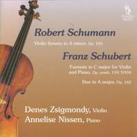 Schumann: Violin Sonata, Op. 105 & Schubert: Fantasie, Op. posth. 159, D. 934 & Duo, Op. 162, D. 574