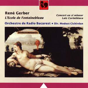 René Gerber: L'Ecole de Fontainebleau, Concert en si mineur & Laïs Corinthiaca
