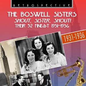 The Boswell Sisters: Shout, Sister, Shout - Their 52 Finest 1931 - 1936