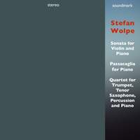 Stefan Wolpe: Sonata for Violin and Piano, Passacaglia for Piano, & Quartet for Trumpet, Tenor Saxophone, Percussion and Piano