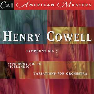 Cowell: Symphonies 7 & 16 & Variations for Orchestra