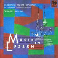 Musik in Luzern: Benn - Stalder - Breitenbach - Jenny - Garovi - Eisenmann - Diethelm - Benary - David: Orgelmusik an der Hofkirche