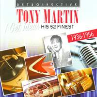 Tony Martin. I Get Ideas - His 52 Finest 1936-1956