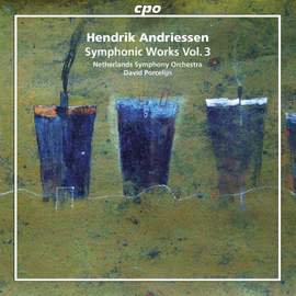 Hendrik Andriessen: Symphonic Works, Vol. 3