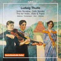 Thuille: Violin Sonatas 1 & 2, Cello Sonata in D Minor & Piano Trio