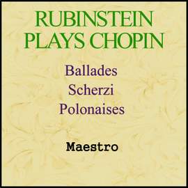 Rubinstein Plays Chopin - Ballades, Scherzi, Polonaises