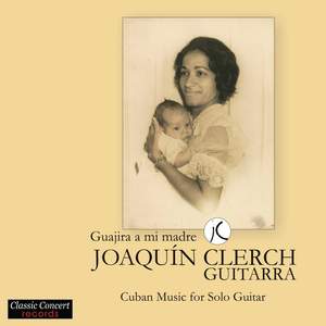 Guajira a mi madre - Cuban Music for Solo Guitar