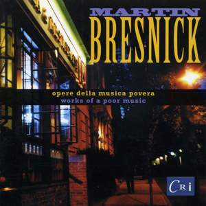 Martin Bresnick: Opere Della Musica Povera (Works of a Poor Music)