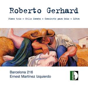 Roberto Gerhard: Piano Trio, Cello Sonata, Concierto, Libra