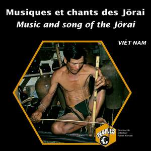 Viêtnam: Musiques et chants des Jörai (Vietnam: Music and Song of the Jörai)