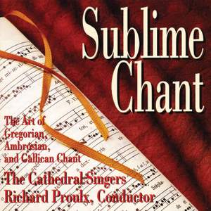Sublime Chant: The Art of Gregorian, Ambrosian, and Gallican Chant