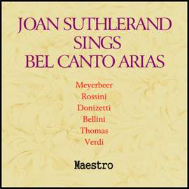 Joan Sutherland Sings Bel Canto Arias
