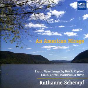 An American Mirage - Exotic Piano Images by Beach, Copland, Foote, Griffes, MacDowell & Nevin