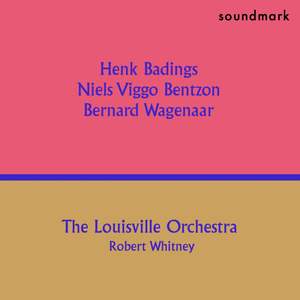 Henk Badings, Niels Viggo Bentzon and Bernard Wagenaar: Premiere Recordings