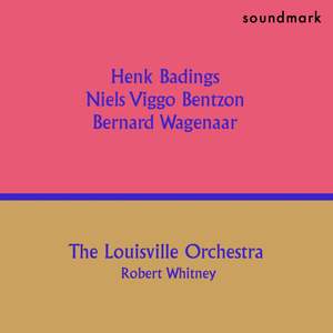 Henk Badings, Niels Viggo Bentzon and Bernard Wagenaar: Premiere Recordings