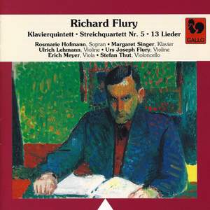 Richard Flury: Piano Quintet – String Quartet No. 5 – 13 Songs