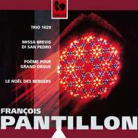 François Pantillon: Trio 1029, Missa Brevis di San Pedro, Poème pour grand orgue & Le Noël des bergers