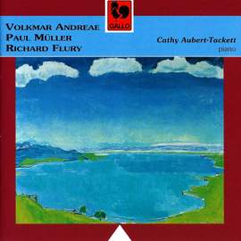 Volkmar Andreae – Paul Muller – Richard Flury: Piano Works
