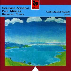 Volkmar Andreae – Paul Muller – Richard Flury: Piano Works