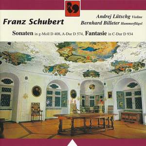Schubert: Violin Sonata (Sonatina) in G Minor No. 3, Op. Posth. 137, D. 408 – Duo Sonata in A Major, Op. Posth. 162, D. 574 – Fantasy in C Major for Violin and Piano, Op. Posth. 159, D. 934