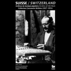 The World Collection of Folk Music by Constantin Brailoiu: Switzerland (Recorded Between 1927 and 1951)