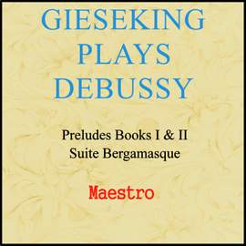 Gieseking plays Debussy: Preludes and Suite Bergamasque