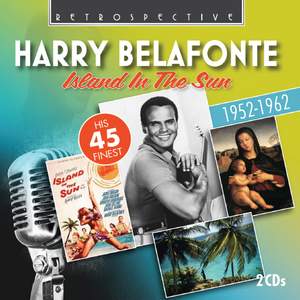 Harry Belafonte: Island in the Sun (His 45 Finest 1952 - 1962)