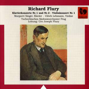 Richard Flury: Piano Concertos No. 1 & No. 2 – Violin Concerto No. 1