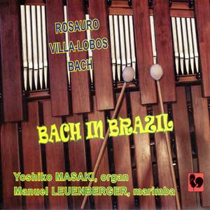 Bach in Brazil: Rosauro: Marimba Concerto No. 1 & Brazilian Fantasy / Villa-Lobos: Bachiana Brasileiras No. 5 / Bach: Keyboard Concerto No. 1 in D Minor, BWV 1052