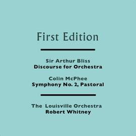 Sir Arthur Bliss: Discourse for Orchestra - Colin McPhee: Symphony No. 2, Pastoral