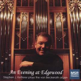 An Evening At Edgewood - Stephen Ketterer Plays the Von Beckerath Organ
