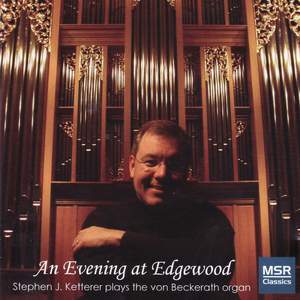 An Evening At Edgewood - Stephen Ketterer Plays the Von Beckerath Organ